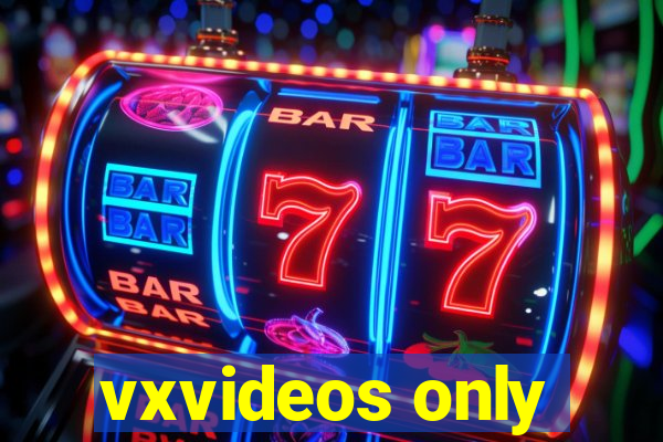 vxvideos only